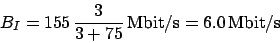\begin{displaymath}B_I = 155 \, \frac{3}{3 + 75} \, \mbox{Mbit/s}
= 6.0 \, \mbox{Mbit/s}
\end{displaymath}